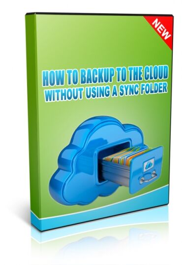 eCover representing How To Backup To The Cloud Without Using a Sync Folder Videos, Tutorials & Courses with Master Resell Rights